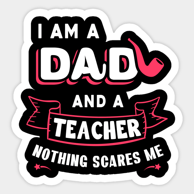 I'm A Dad And A Teacher Nothing Scares Me Sticker by Parrot Designs